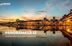 Panorama Là Gì? Hướng Dẫn Chụp Ảnh Panorama Toàn Cảnh Đẹp Và Chuyên Nghiệp