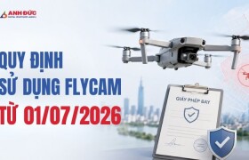 Quy Định Sử Dụng Flycam Từ Ngày 1/7/2026: Ai Phải Có Chứng Chỉ Và Xin Phép Bay?