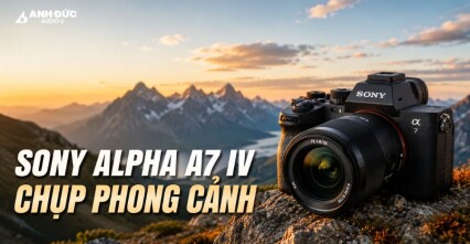 Sony Alpha A7 IV chụp phong cảnh - Khai thác 33MP hiệu quả