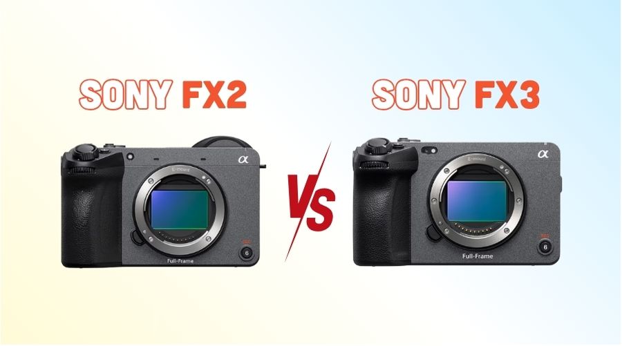 So sánh Sony FX2 vs Sony FX3 theo từng nhóm tính năng chuyên sâu