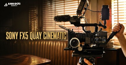 Sony FX5 quay cinematic - Cách thiết lập để hình ảnh có chất điện ảnh