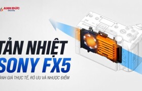Tản nhiệt Sony FX5: Quạt chủ động có đủ cho các buổi quay dài?