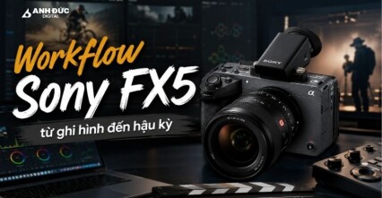 Workflow Sony FX5 từ ghi hình đến hậu kỳ: Thiết lập nào tối ưu cho production?
