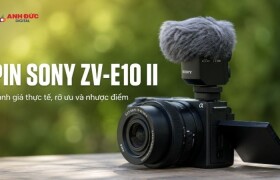 Pin Sony ZV-E10 II dùng bao lâu? Đánh giá NP-FZ100 khi quay phim