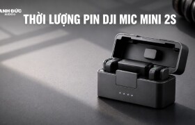 Thời lượng pin DJI Mic Mini 2S - Quay liên tục được bao lâu?