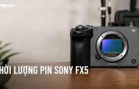 Thời lượng pin Sony FX5: Quay được bao lâu trong thực tế?