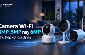 Camera Wi-Fi 3MP, 5MP hay 6MP phù hợp với gia đình?