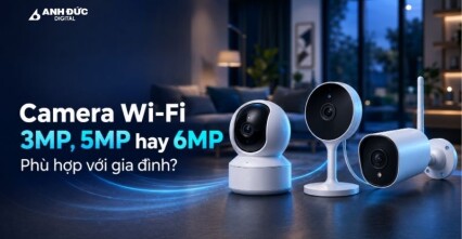 Camera Wi-Fi 3MP, 5MP hay 6MP phù hợp với gia đình?