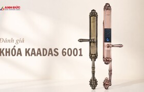 Đánh giá khóa Kaadas 6001: Khóa thông minh cao cấp trong thiết kế tân cổ điển
