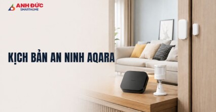 Kịch bản an ninh Aqara - Cách thiết lập báo động chống trộm hiệu quả