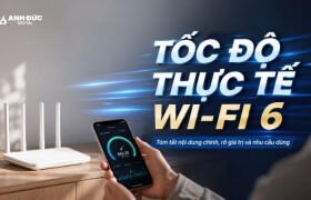 Tốc độ thực tế Wi-Fi 6 là bao nhiêu? Vì sao không đạt 9,6 Gbps?