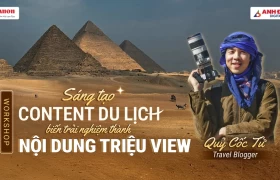 WORKSHOP: SÁNG TẠO CONTENT DU LỊCH - BIẾN TRẢI NGHIỆM THÀNH NỘI DUNG TRIỆU VIEW