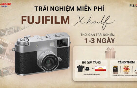 Trải Nghiệm Miễn Phí Fujifilm X-Half – Chạm Máy Thực Tế, Quyết Định Dễ Dàng